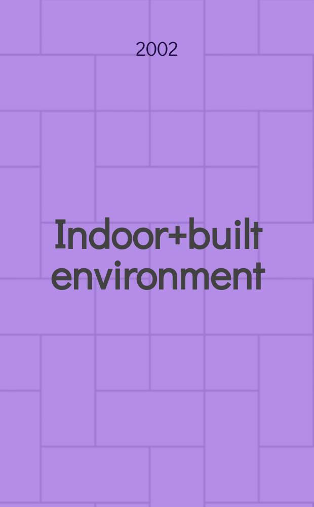 Indoor+built environment : The j. of the Intern soc. of the built environment Found. 1992 as "Indoor environment". Vol.11, №1