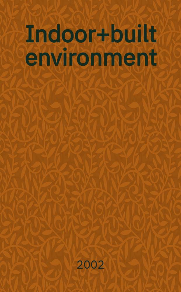 Indoor+built environment : The j. of the Intern soc. of the built environment Found. 1992 as "Indoor environment". Vol.11, №2