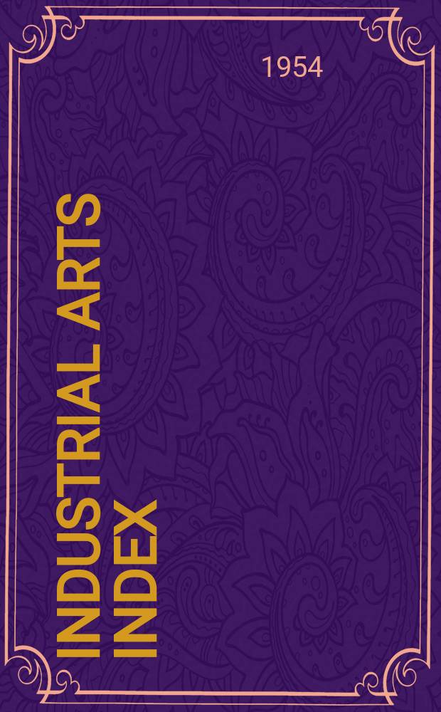 Industrial arts index : Subject index to a selected list of engineering, trade and business periodicals, books and pamphlets. Vol.41 : 1953