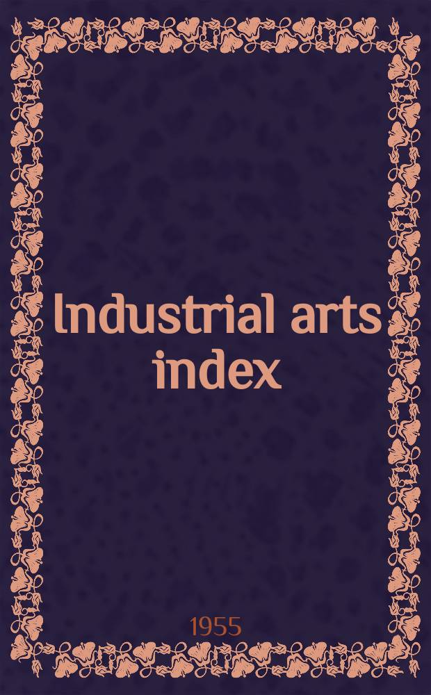 Industrial arts index : Subject index to a selected list of engineering, trade and business periodicals, books and pamphlets. Vol.42 : 1954