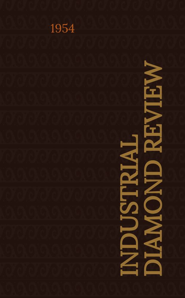 Industrial diamond review : A magazine for precision engineers, makers and users of diamond dies and tools, hard materials and abrasives Ed. arthur Tremayne. Vol.14, №165
