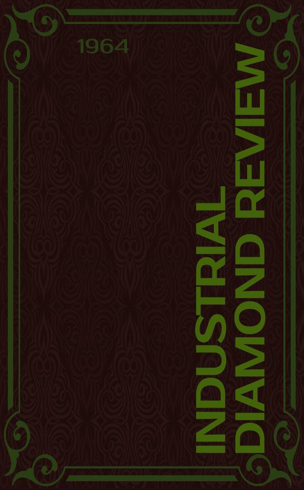 Industrial diamond review : A magazine for precision engineers, makers and users of diamond dies and tools, hard materials and abrasives Ed. arthur Tremayne. Vol.24, №281