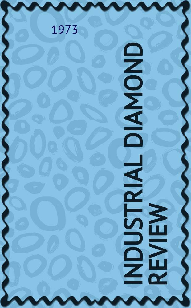 Industrial diamond review : A magazine for precision engineers, makers and users of diamond dies and tools, hard materials and abrasives Ed. arthur Tremayne. 1973, May