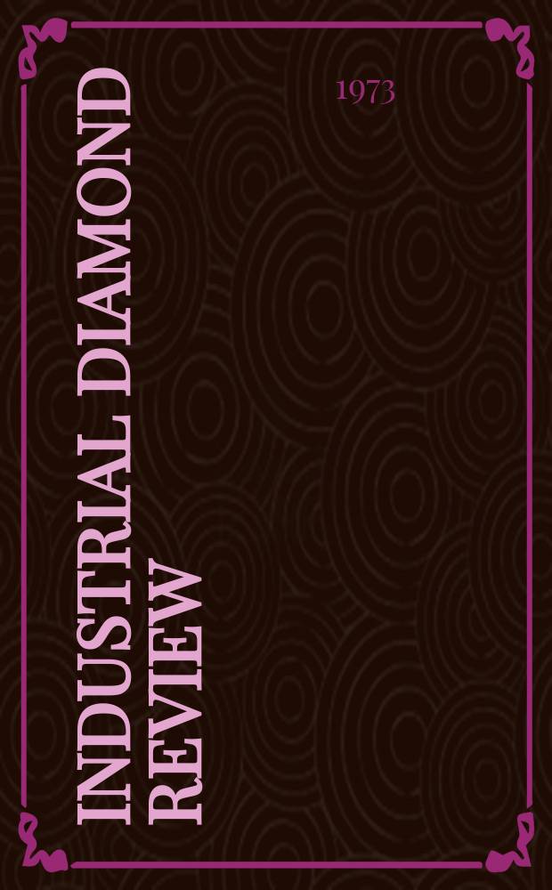 Industrial diamond review : A magazine for precision engineers, makers and users of diamond dies and tools, hard materials and abrasives Ed. arthur Tremayne. 1973, August
