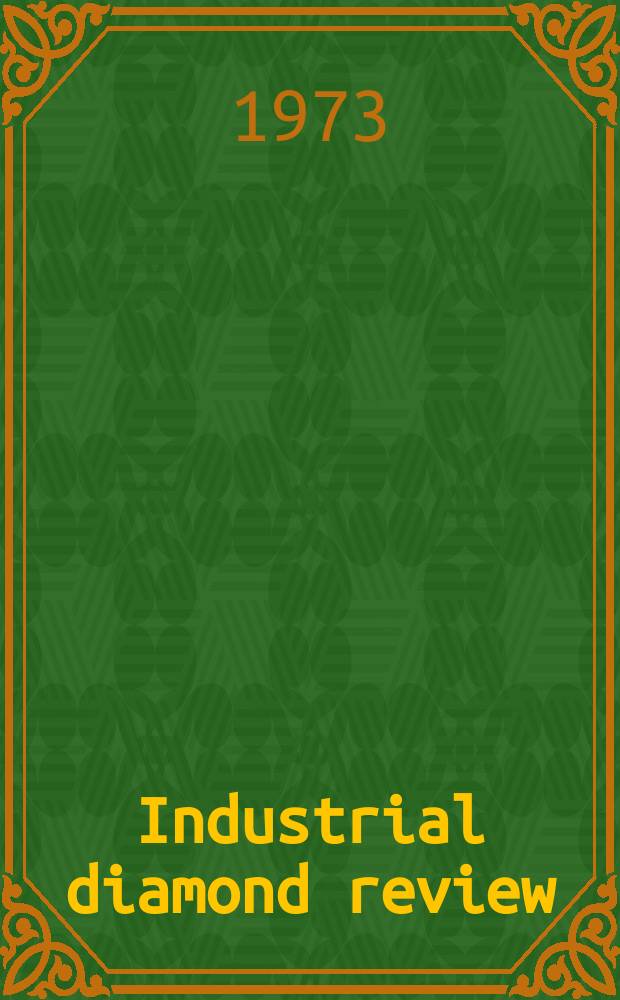 Industrial diamond review : A magazine for precision engineers, makers and users of diamond dies and tools, hard materials and abrasives Ed. arthur Tremayne. 1973, September