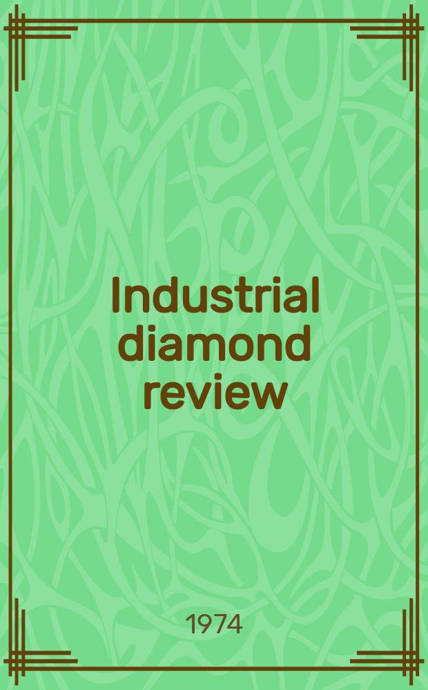 Industrial diamond review : A magazine for precision engineers, makers and users of diamond dies and tools, hard materials and abrasives Ed. arthur Tremayne. 1974, December