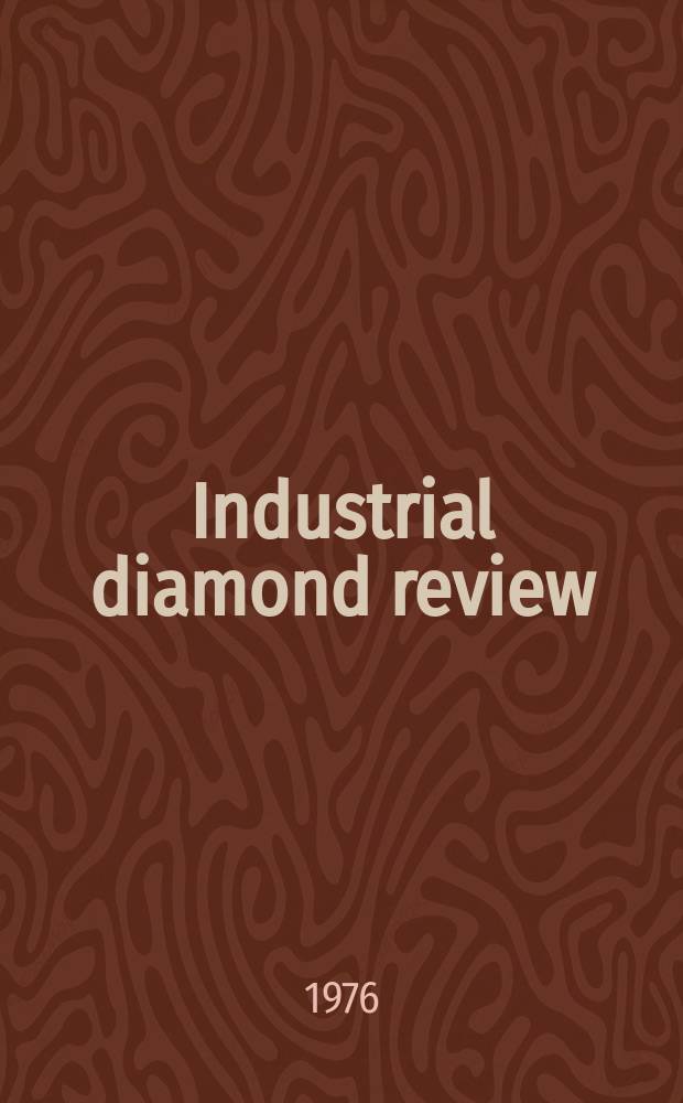 Industrial diamond review : A magazine for precision engineers, makers and users of diamond dies and tools, hard materials and abrasives Ed. arthur Tremayne. 1976, September