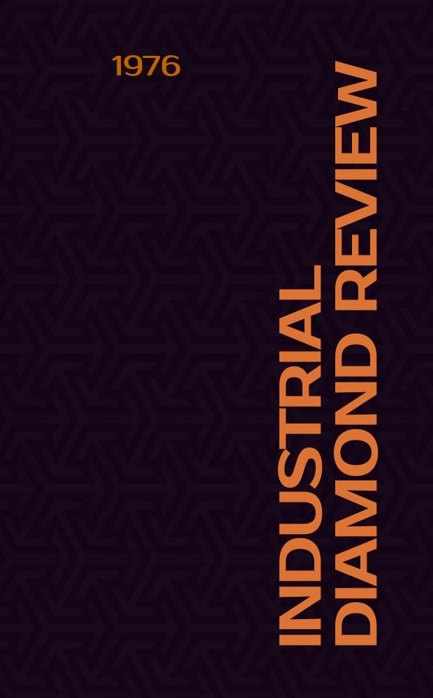 Industrial diamond review : A magazine for precision engineers, makers and users of diamond dies and tools, hard materials and abrasives Ed. arthur Tremayne. 1976, December