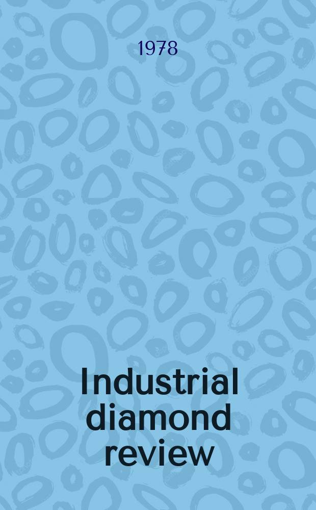 Industrial diamond review : A magazine for precision engineers, makers and users of diamond dies and tools, hard materials and abrasives Ed. arthur Tremayne. 1978, March