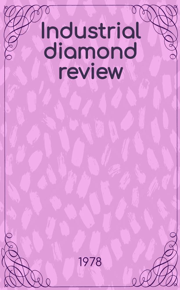 Industrial diamond review : A magazine for precision engineers, makers and users of diamond dies and tools, hard materials and abrasives Ed. arthur Tremayne. 1978, October