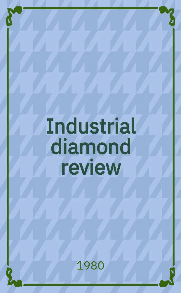 Industrial diamond review : A magazine for precision engineers, makers and users of diamond dies and tools, hard materials and abrasives Ed. arthur Tremayne. 1980, July