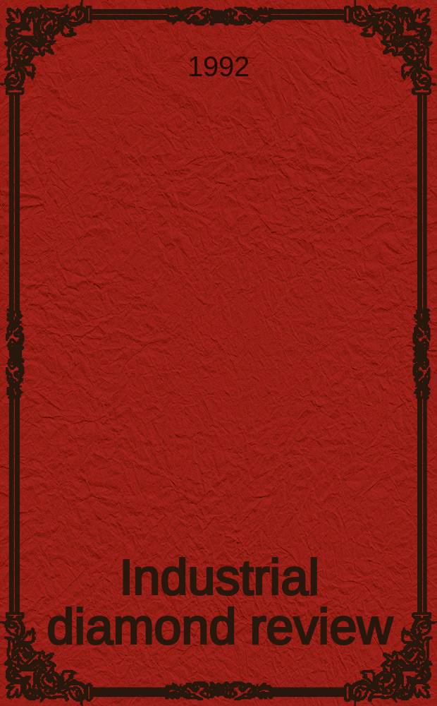 Industrial diamond review : A magazine for precision engineers, makers and users of diamond dies and tools, hard materials and abrasives Ed. arthur Tremayne. Vol.52, №№1(548)-6(553)