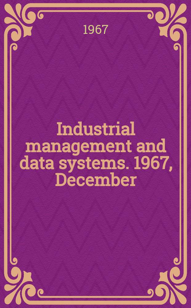 Industrial management and data systems. 1967, December