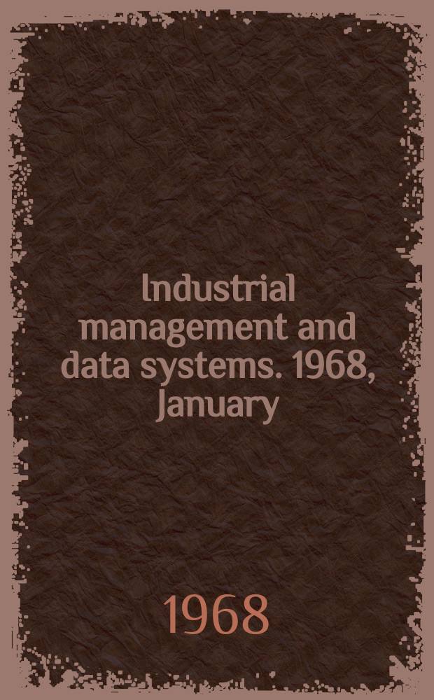 Industrial management and data systems. 1968, January