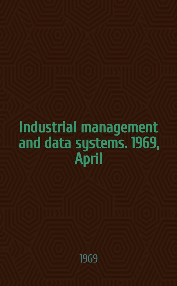 Industrial management and data systems. 1969, April