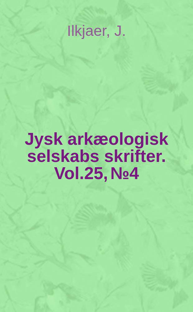 Jysk arkæologisk selskabs skrifter. [Vol.]25, №4 : Illerup ådal
