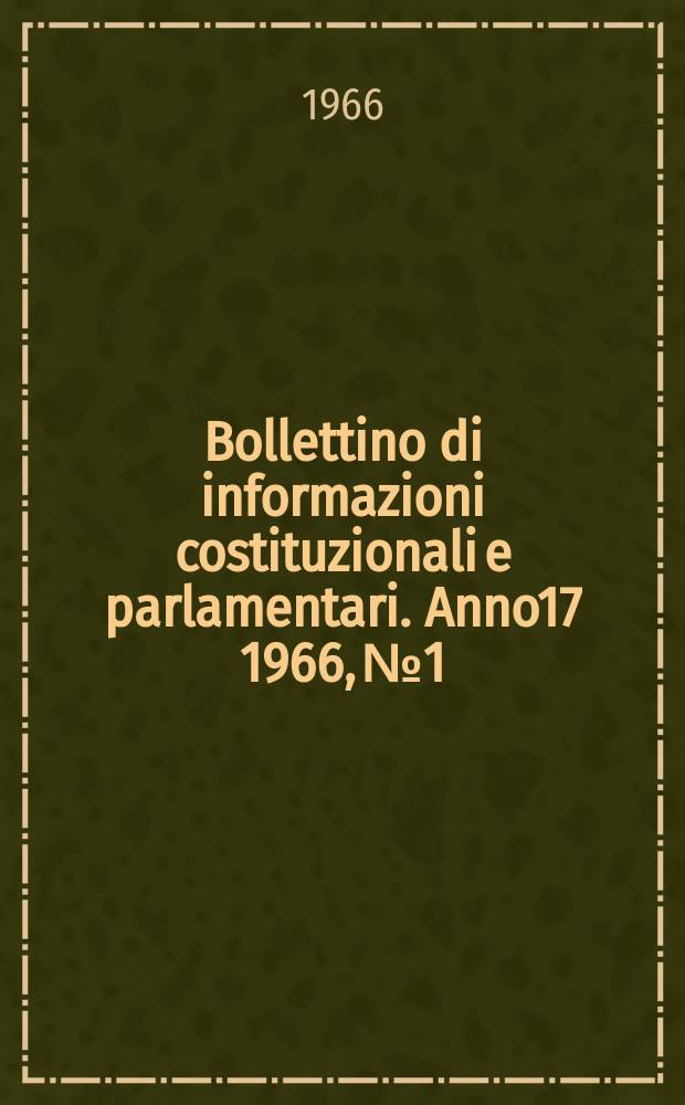 Bollettino di informazioni costituzionali e parlamentari. Anno17 1966, №1