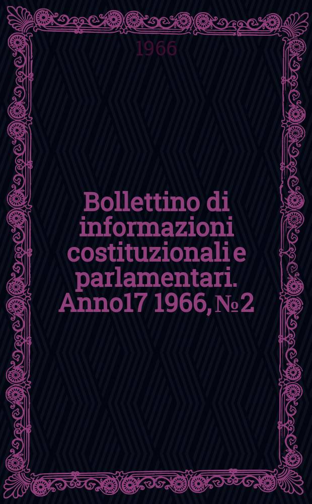 Bollettino di informazioni costituzionali e parlamentari. Anno17 1966, №2