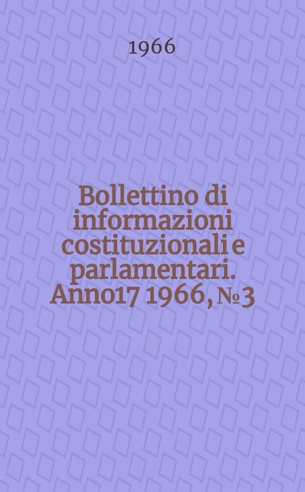 Bollettino di informazioni costituzionali e parlamentari. Anno17 1966, №3