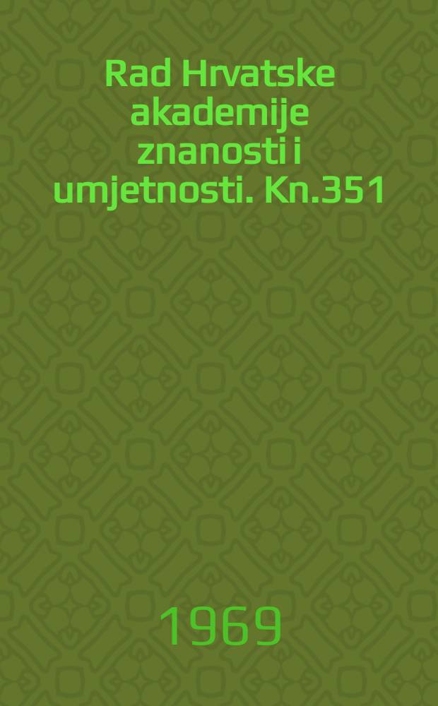 Rad Hrvatske akademije znanosti i umjetnosti. Kn.351