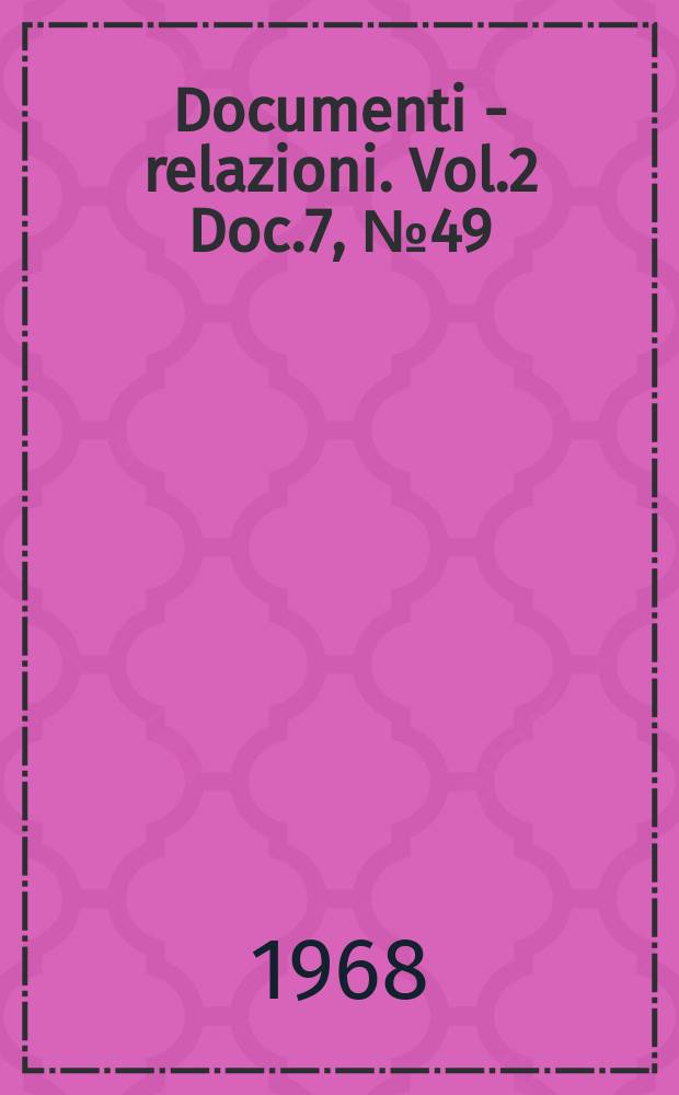 Documenti - relazioni. Vol.2 Doc.7, №49