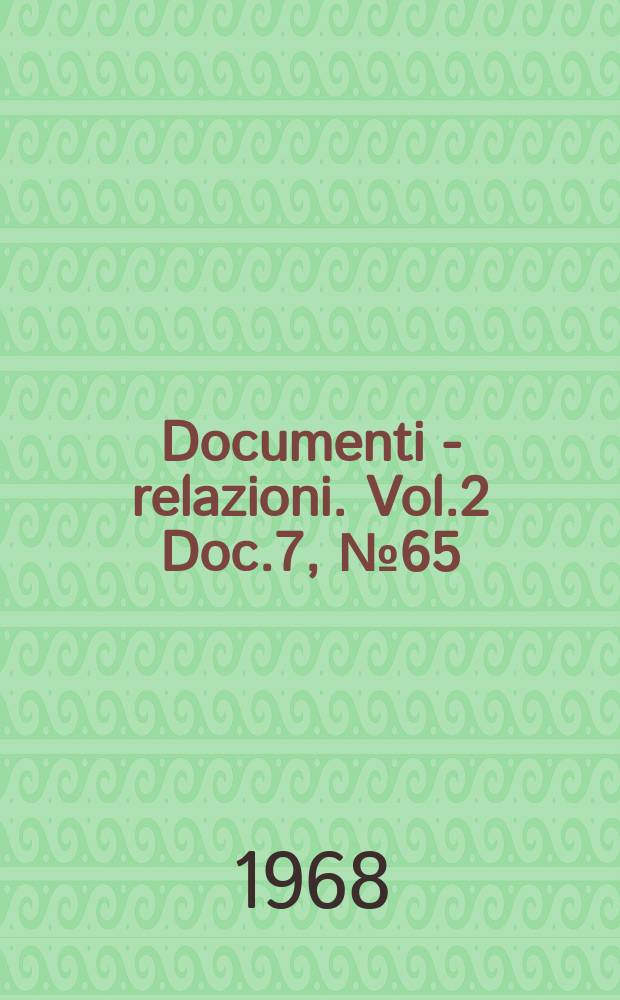 Documenti - relazioni. Vol.2 Doc.7, №65