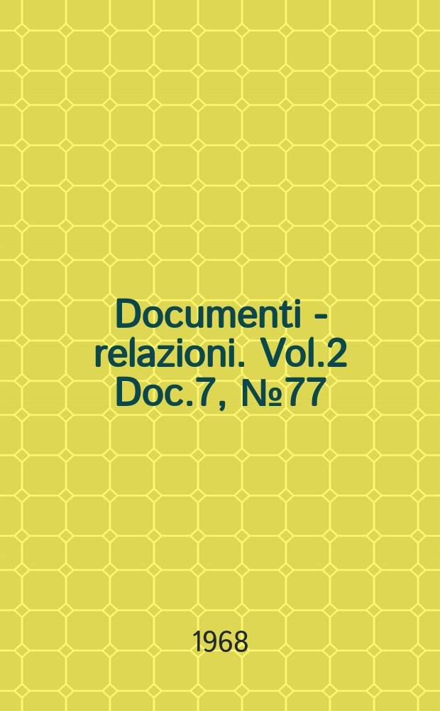 Documenti - relazioni. Vol.2 Doc.7, №77