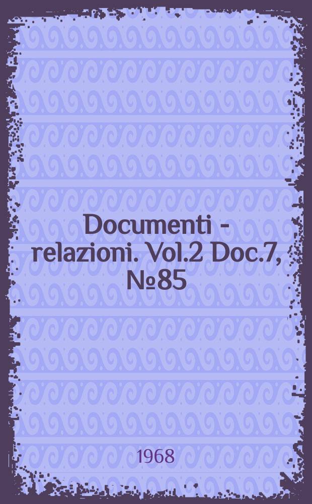 Documenti - relazioni. Vol.2 Doc.7, №85