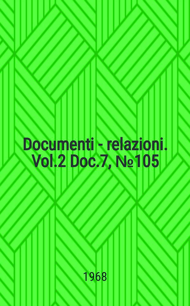 Documenti - relazioni. Vol.2 Doc.7, №105