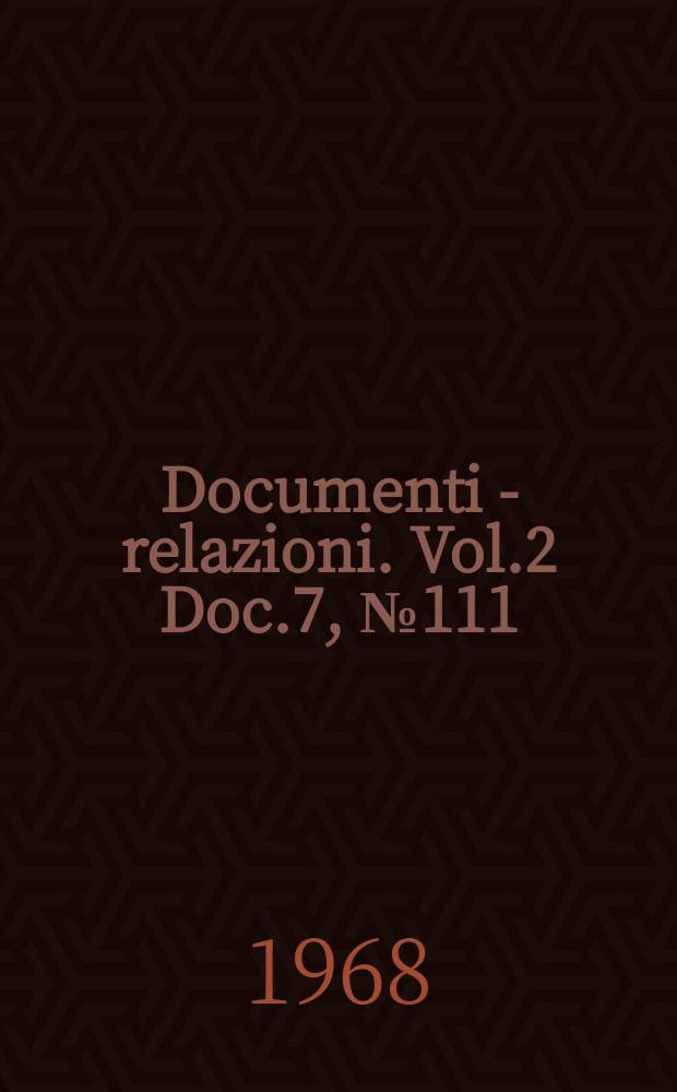 Documenti - relazioni. Vol.2 Doc.7, №111