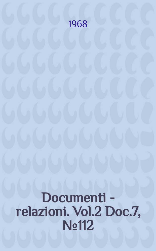 Documenti - relazioni. Vol.2 Doc.7, №112