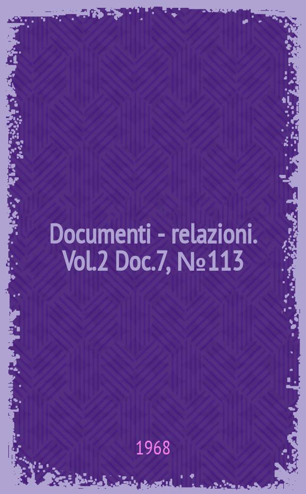 Documenti - relazioni. Vol.2 Doc.7, №113