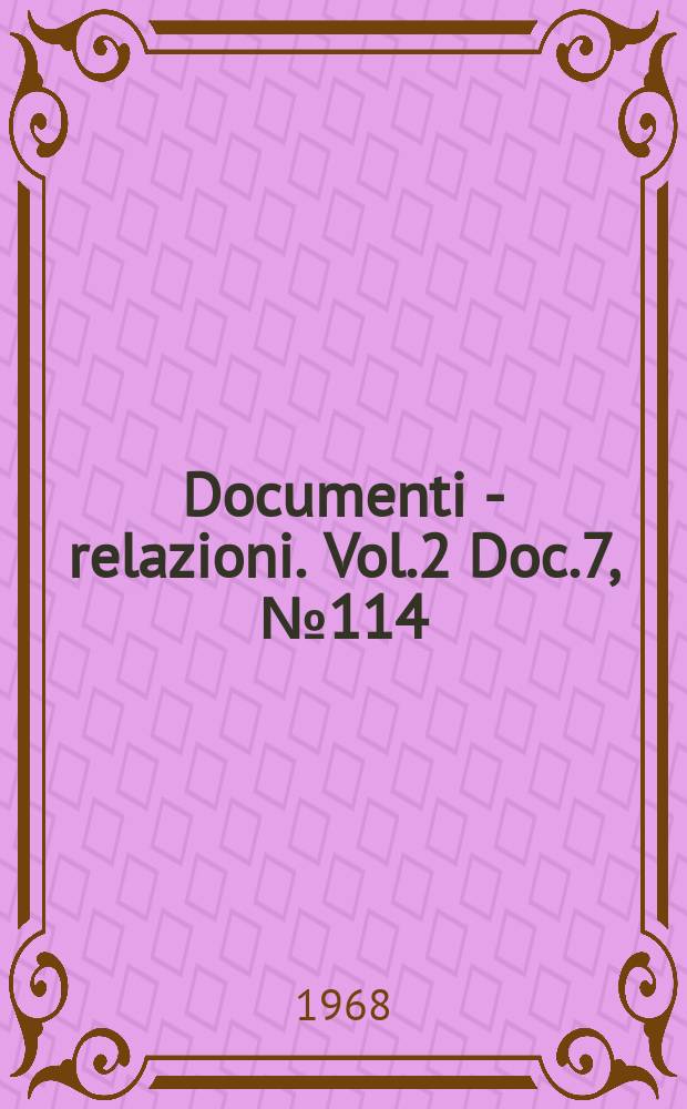 Documenti - relazioni. Vol.2 Doc.7, №114