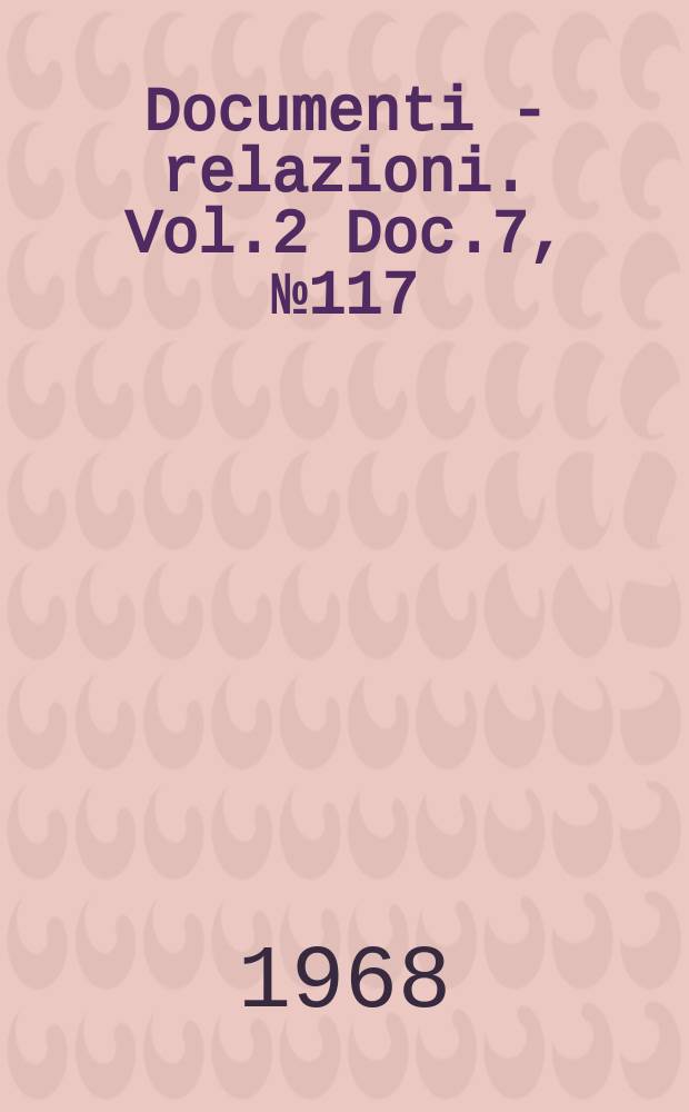 Documenti - relazioni. Vol.2 Doc.7, №117