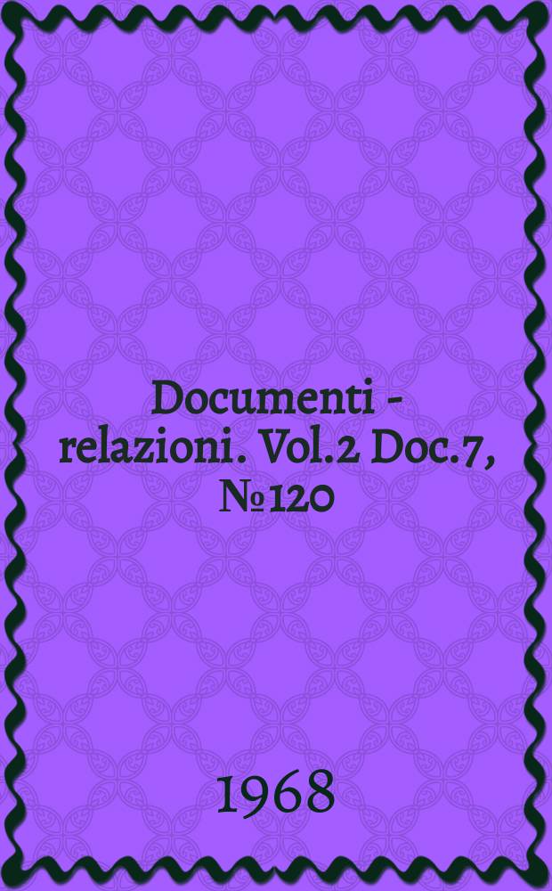 Documenti - relazioni. Vol.2 Doc.7, №120