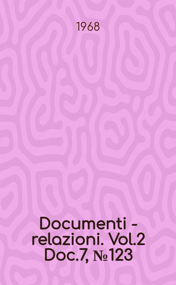 Documenti - relazioni. Vol.2 Doc.7, №123