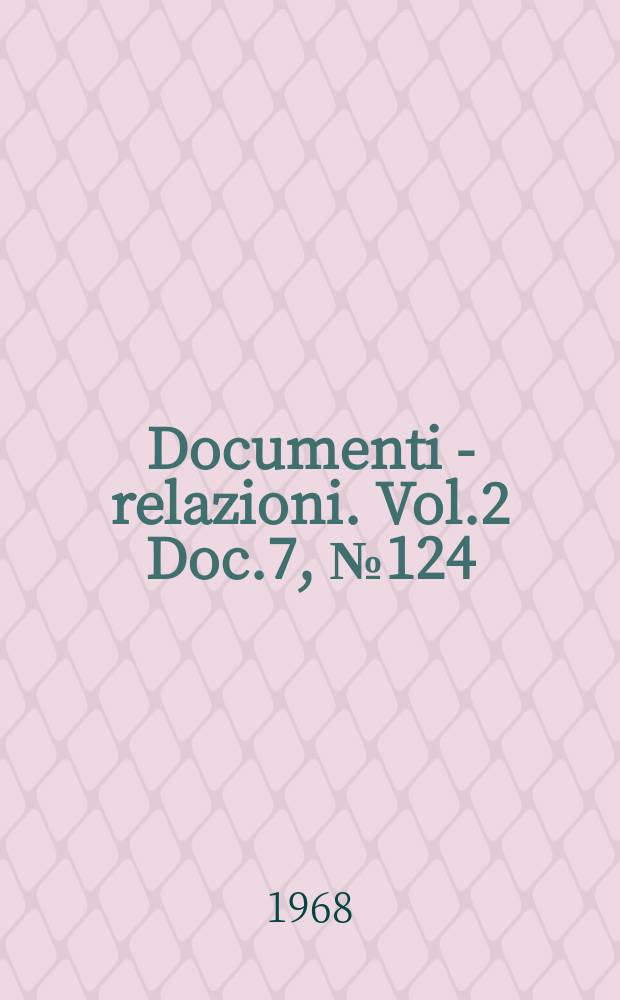 Documenti - relazioni. Vol.2 Doc.7, №124