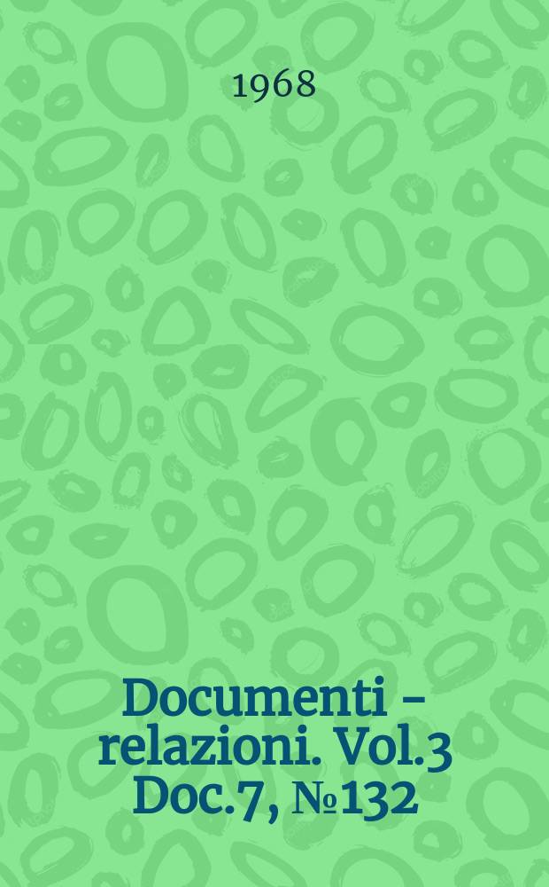 Documenti - relazioni. Vol.3 Doc.7, №132