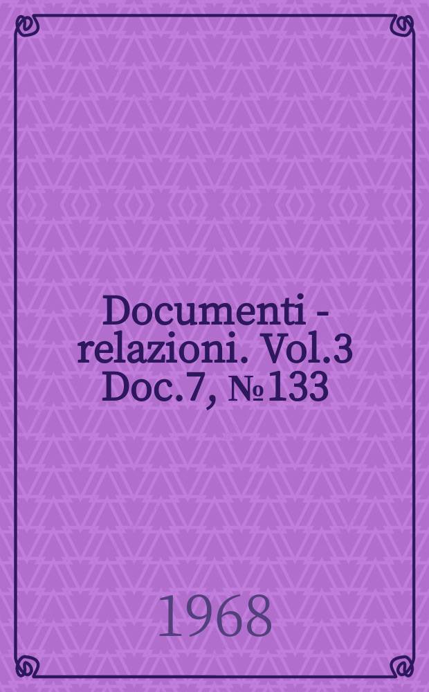 Documenti - relazioni. Vol.3 Doc.7, №133