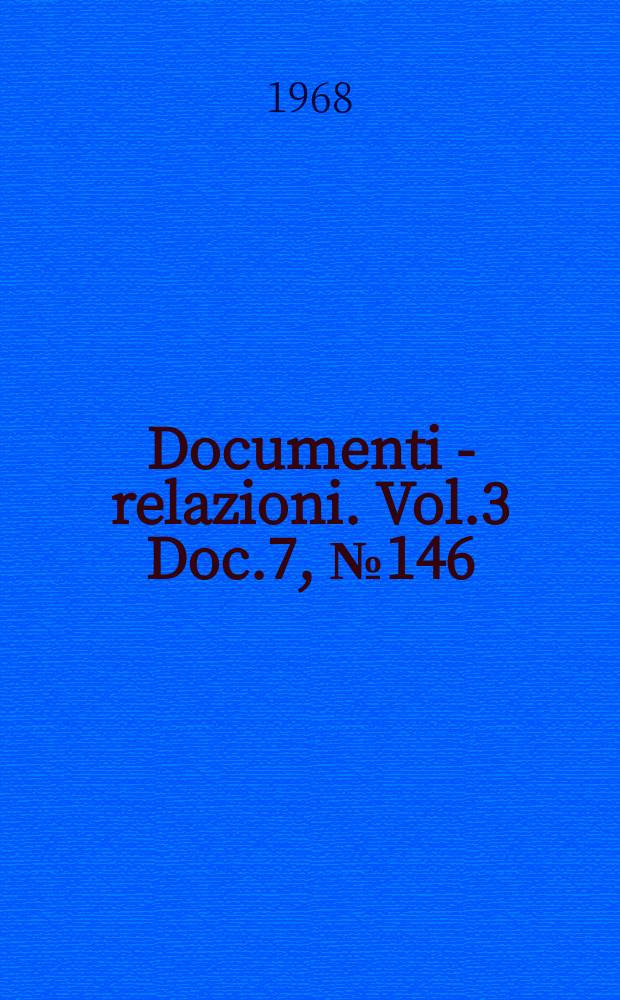Documenti - relazioni. Vol.3 Doc.7, №146