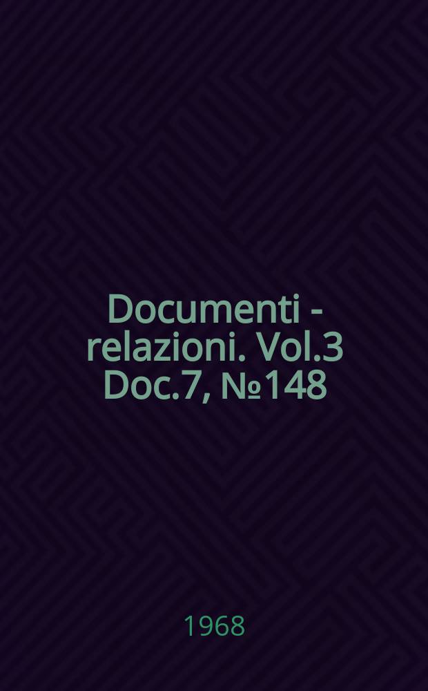 Documenti - relazioni. Vol.3 Doc.7, №148
