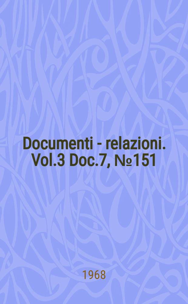Documenti - relazioni. Vol.3 Doc.7, №151