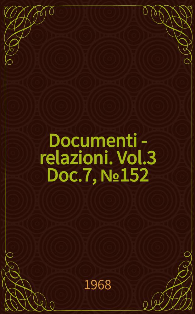 Documenti - relazioni. Vol.3 Doc.7, №152