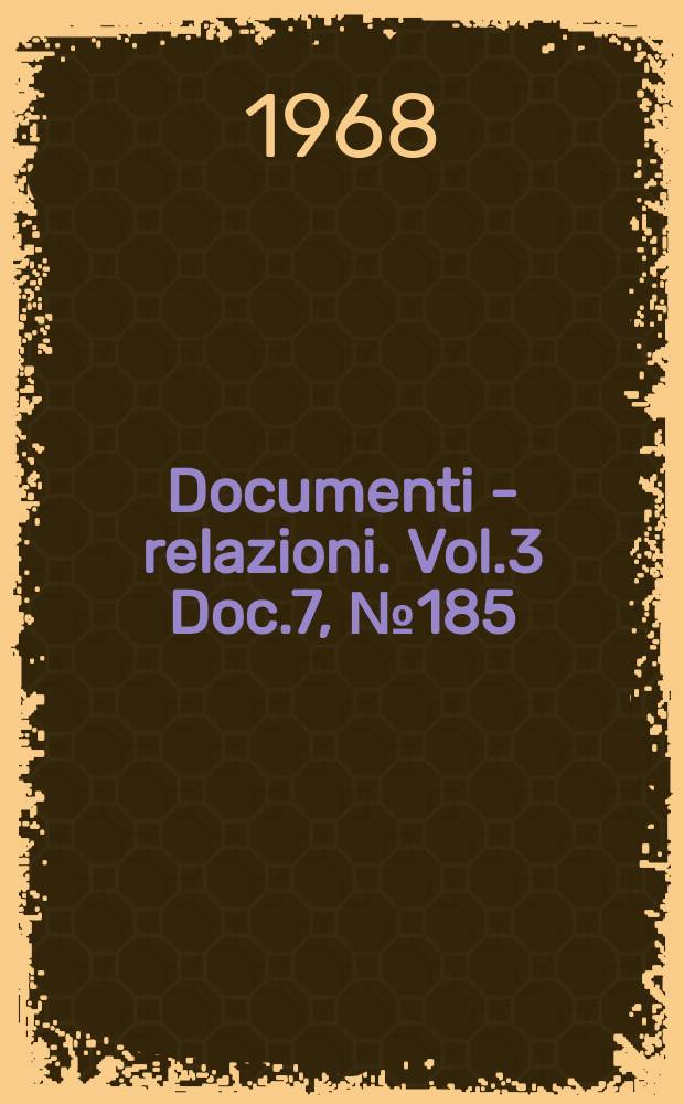 Documenti - relazioni. Vol.3 Doc.7, №185