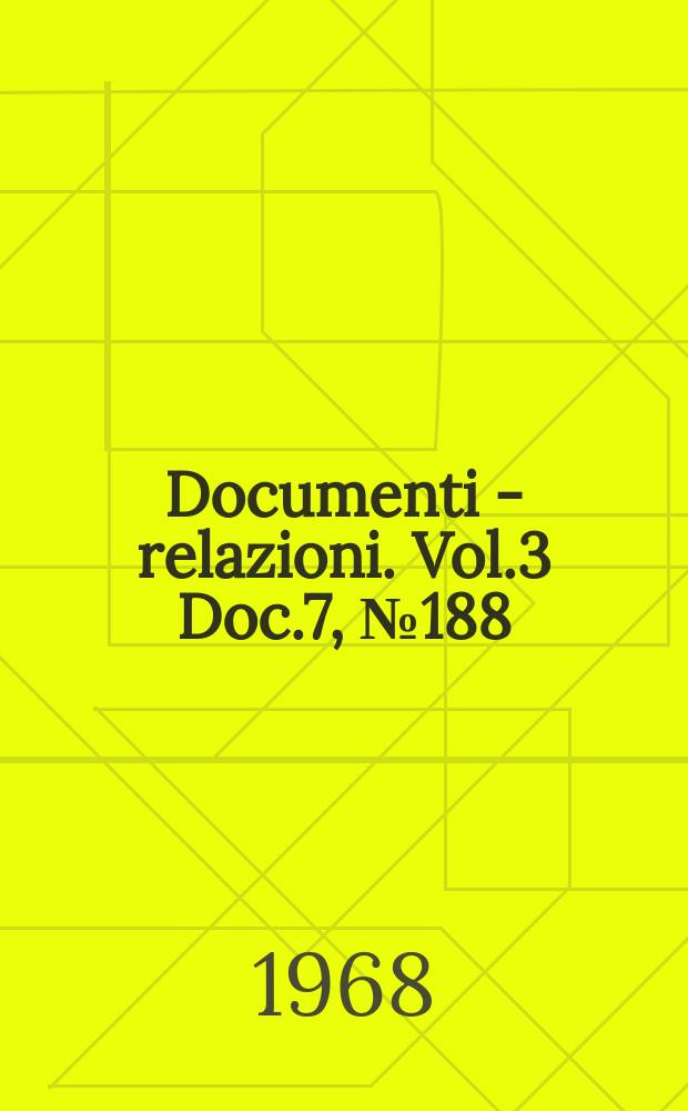 Documenti - relazioni. Vol.3 Doc.7, №188