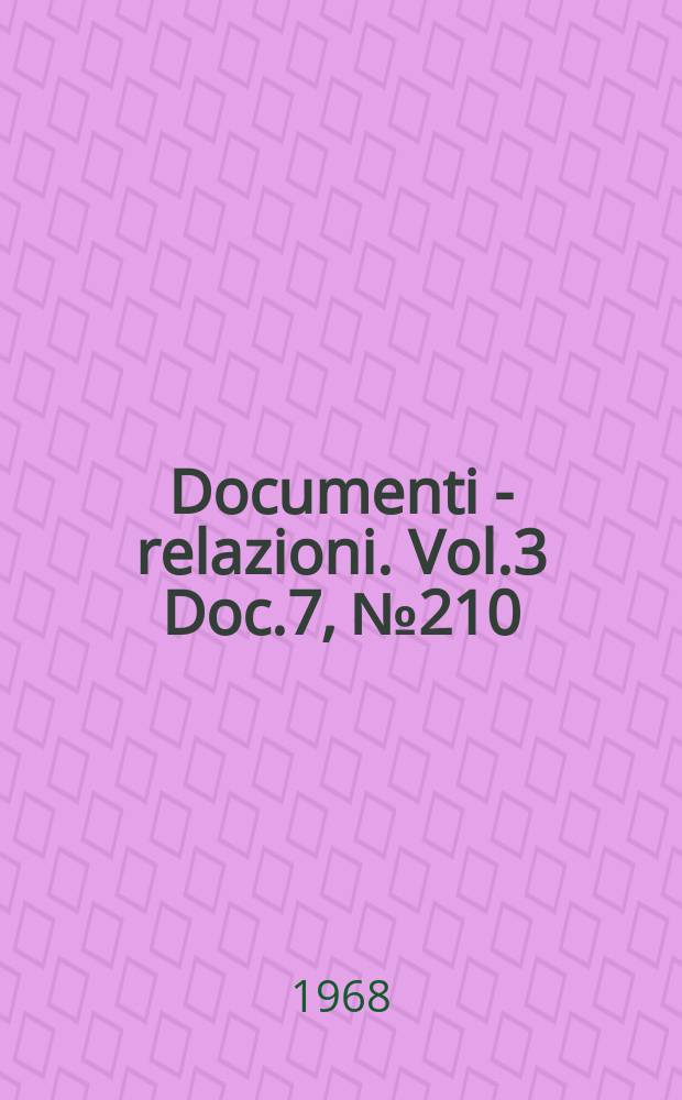 Documenti - relazioni. Vol.3 Doc.7, №210