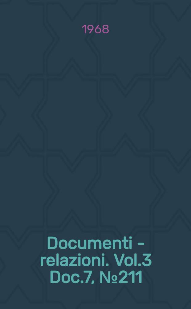 Documenti - relazioni. Vol.3 Doc.7, №211
