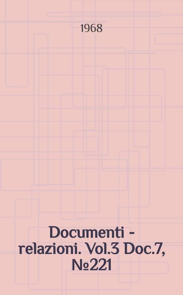 Documenti - relazioni. Vol.3 Doc.7, №221