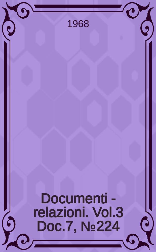 Documenti - relazioni. Vol.3 Doc.7, №224