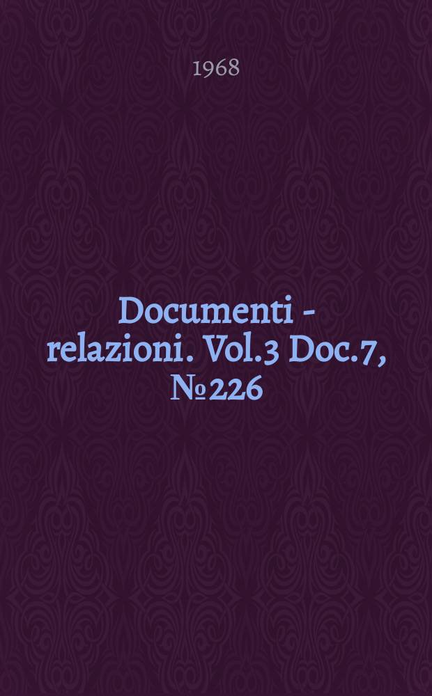 Documenti - relazioni. Vol.3 Doc.7, №226